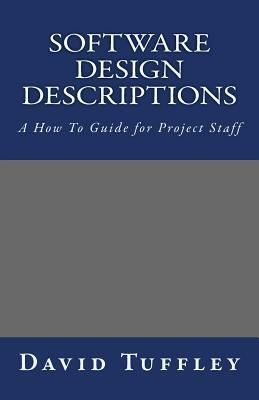 Software Design Descriptions: A How To Guide for Project Staff by David Tuffley