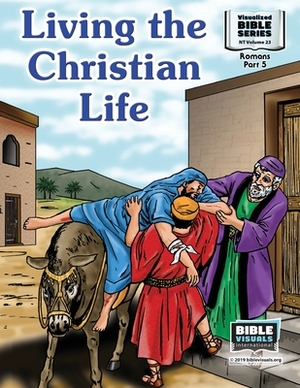 Living the Christian Life: New Testament Volume 23: Romans Part 5 by Marilyn P. Habecker, Bible Visuals International