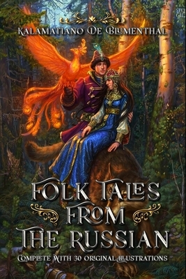 Folk Tales from the Russian: Complete With 30 Original Illustrations by Verra Xenophontovna Kalamatiano de Blumenthal