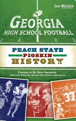 Georgia High School Football: Peach State Pigskin History by Jon Nelson