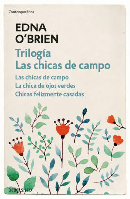 Trilogía Las chicas de campo. Las chicas del campo, La chica de ojos verdes, Chicas felizmente casadas by Edna O'Brien