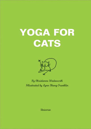 Yoga for Cats by Christiénne Wadsworth, Lynn Chang-Franklin