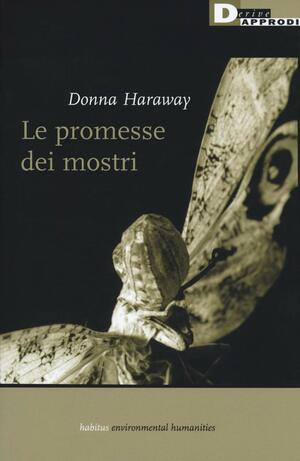 The Promises of Monsters: A Regenerative Politics for Inappropriate/d Others by Donna J. Haraway
