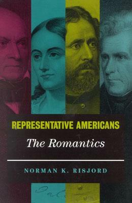 Representative Americans: The Romantics by Norman K. Risjord