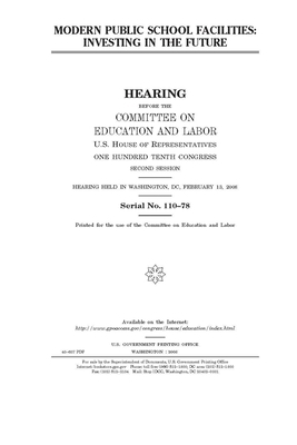 Modern public school facilities: investing in the future by United States Congress, Committee on Education and Labo (house), United States House of Representatives