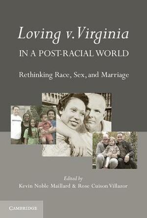 Loving v. Virginia in a Post-Racial World by Rose Cuison Villazor, Kevin Noble Maillard