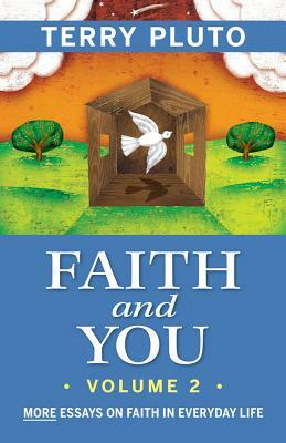 Faith and You, Volume 2: More Essays on Faith in Everyday Life by Terry Pluto