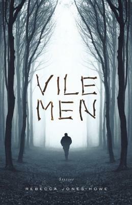 Vile Men by Rebecca Jones-Howe