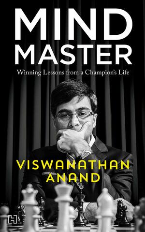 Mind Master: Winning Lessons from a Champion's Life by Viswanathan Anand