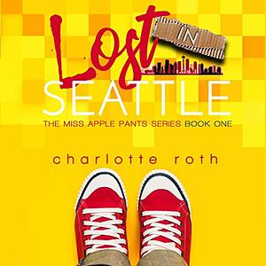 Miss Apple Pants: Lost in Seattle  by Charlotte Roth