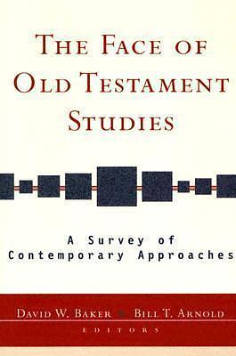 Face of Old Testament Studies, The: A Survey of Contemporary Approaches by David Weston Baker, David Weston Baker