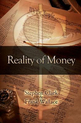 Reality of Money by Stephen Clark, Frank Wallace