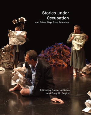 Stories Under Occupation: And Other Plays from Palestine by 