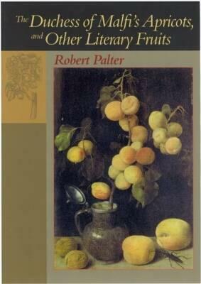 The Duchess of Malfi's Apricots and Other Literary Fruits by Robert Palter