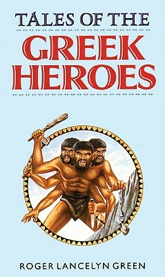 Tales of the Greek Heroes by Roger Lancelyn Green