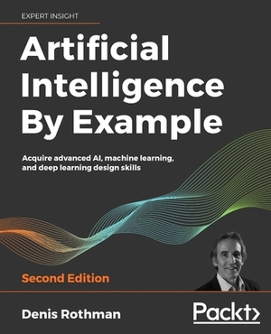 Artificial Intelligence By Example - Second Edition by Denis Rothman