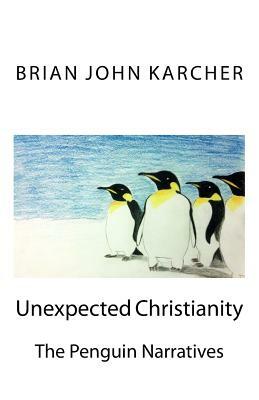 Unexpected Christianity: The Penguin Narratives by 