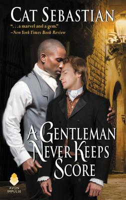 A Gentleman Never Keeps Score by Cat Sebastian