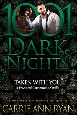 Taken With You: A Fractured Connections Novella by Carrie Ann Ryan