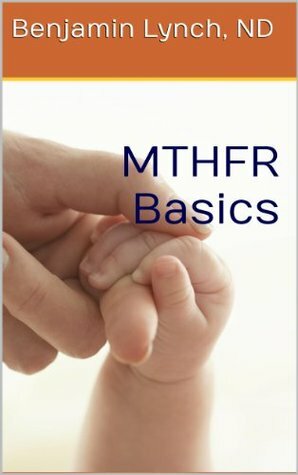 MTHFR Basics by Benjamin Lynch