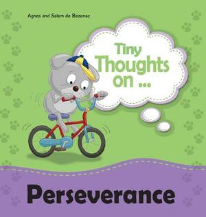 Tiny Thoughts on Perseverance: Don't give up! by Salem De Bezenac, Agnes De Bezenac