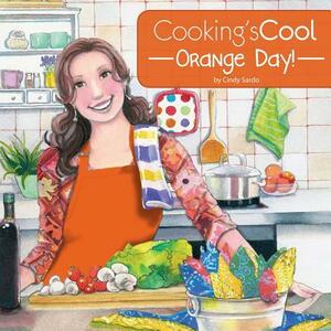 Cooking's Cool Orange Day! by Cindy Sardo