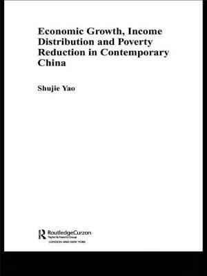 Economic Growth, Income Distribution and Poverty Reduction in Contemporary China by Shujie Yao