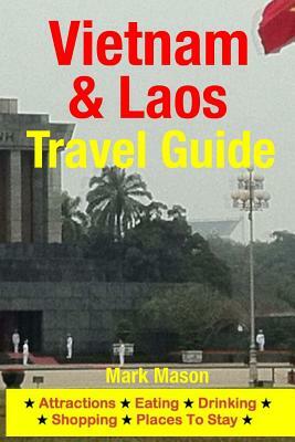Vietnam & Laos Travel Guide: Attractions, Eating, Drinking, Shopping & Places To Stay by Mark Mason