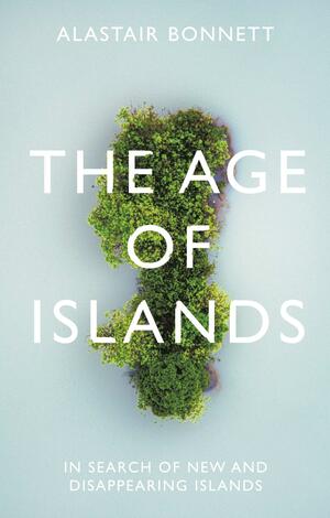 The Age of Islands by Alastair Bonnett