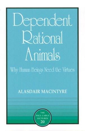 Dependent Rational Animals by Alasdair MacIntyre