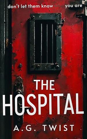 The Hospital: An unputdownable thriller with a twist you will never see coming by A.G. Twist