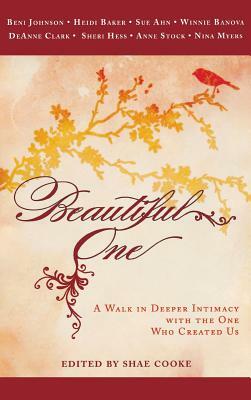 Beautiful One: A Walk in Deeper Intimacy with the One Who Created Us by Beni Johnson
