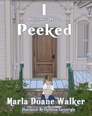 I Shouldn't Have Peeked! by Marla Doane Walker