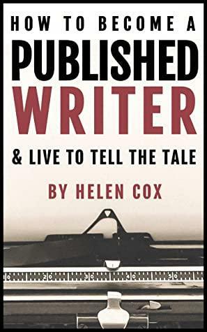 How to Become a Published Writer: by Helen Cox