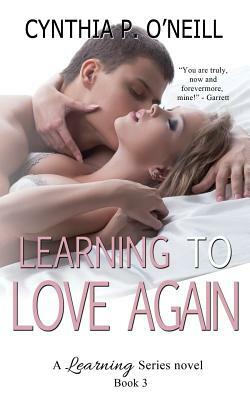 Learning To Love Again by Cynthia P. O'Neill