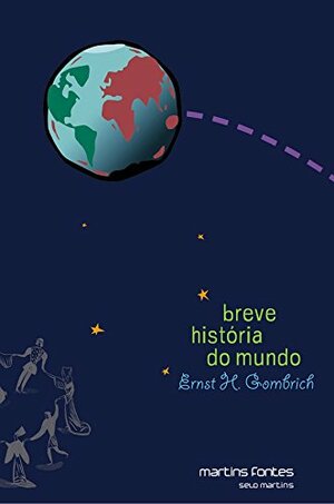 Breve História do Mundo by E.H. Gombrich