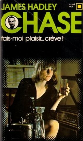 Fais-moi plaisir-- crève by James Hadley Chase