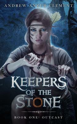 Keepers of the Stone Book One: Outcast by Andrew Anzur Clement