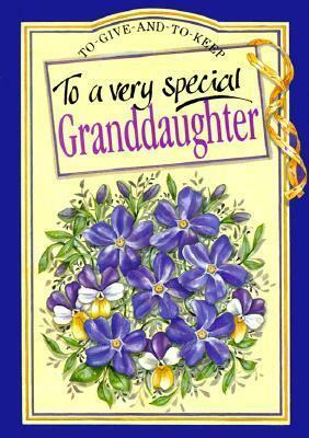 To a Very Special Granddaughter by Juliette Clarke, Helen Exley, Pam Brown