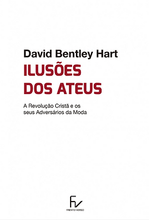 Ilusões dos ateus by David Bentley Hart