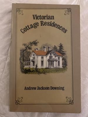 Victorian Cottage Residences by Andrew Jackson Downing