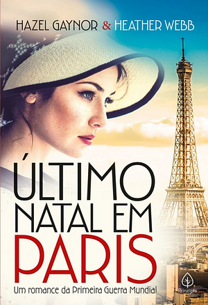 Último Natal em Paris: Um romance da Primeira Guerra Mundial. by Heather Webb, Hazel Gaynor