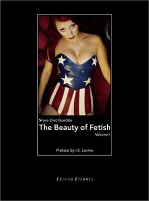 The Beauty of Fetish: Volume 2 by Steve Diet Goedde
