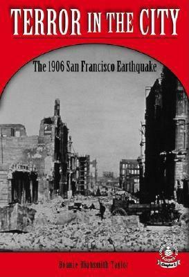 Terror in the City: The 1906 San Francisco Earthquake by Bonnie Highsmith Taylor