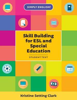 Skill Building for ESL and Special Education: Student Textbook by Kristine Setting Clark