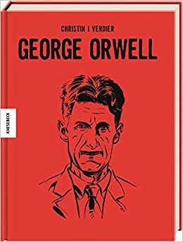 George Orwell: Die Comic-Biografie by Pierre Christin