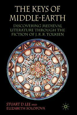 The Keys of Middle-Earth: Discovering Medieval Literature Through the Fiction of J.R.R. Tolkien by S. Lee, Elizabeth Solopova