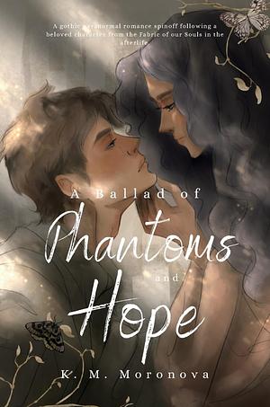 A Ballad of Phantoms and Hope: A Paranormal Spinoff to The Fabric of our Souls by K.M. Moronova