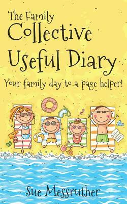 The Family Collective Useful Diary: Your family day to a page helper! by Sue Messruther