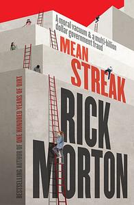 Mean Streak: A moral vacuum, a dodgy debt generator and a multi-billion dollar government fraud - the powerful story of robodebt from the award winning author of One Hundred Years of Dirt by Rick Morton